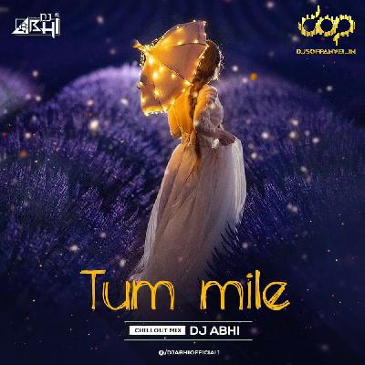 Tum Mile (Chillout Mix) – DJ Abhi